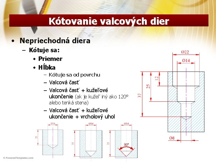 Kótovanie valcových dier • Nepriechodná diera – Kótuje sa: • Priemer • Hĺbka –