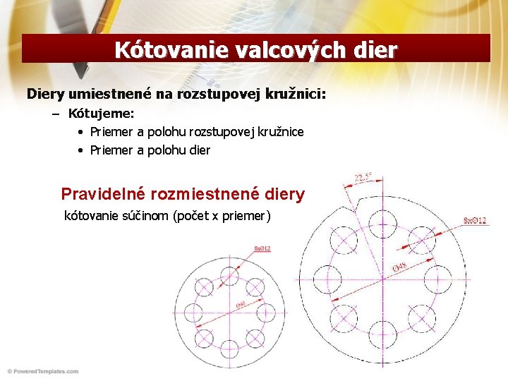 Kótovanie valcových dier Diery umiestnené na rozstupovej kružnici: – Kótujeme: • Priemer a polohu