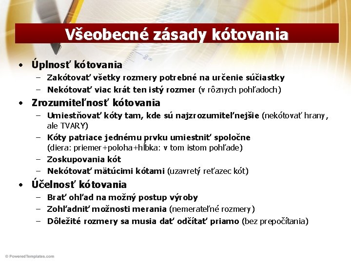 Všeobecné zásady kótovania • Úplnosť kótovania – Zakótovať všetky rozmery potrebné na určenie súčiastky