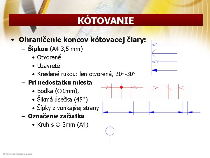 KÓTOVANIE • Ohraničenie koncov kótovacej čiary: – Šípkou (A 4 3, 5 mm) •