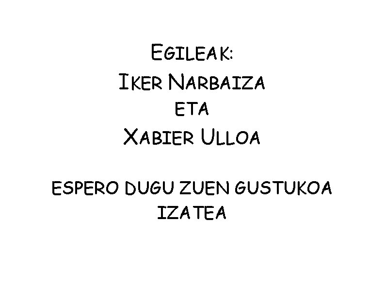 EGILEAK: IKER NARBAIZA ETA XABIER ULLOA ESPERO DUGU ZUEN GUSTUKOA IZATEA 