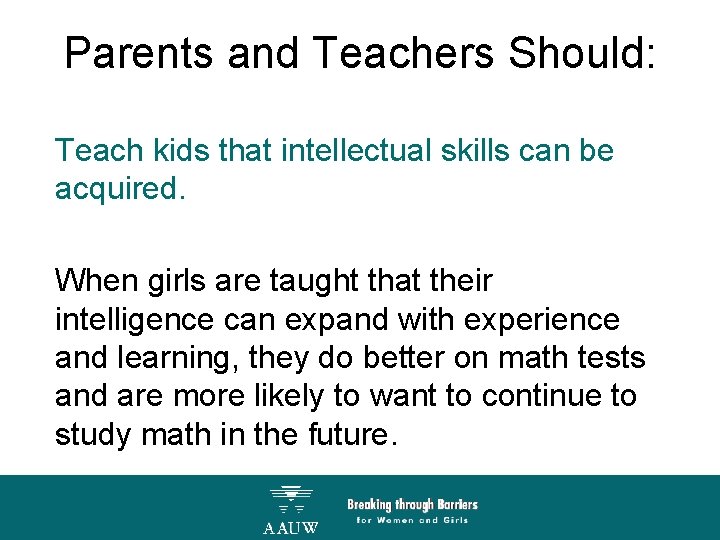 Parents and Teachers Should: Teach kids that intellectual skills can be acquired. When girls