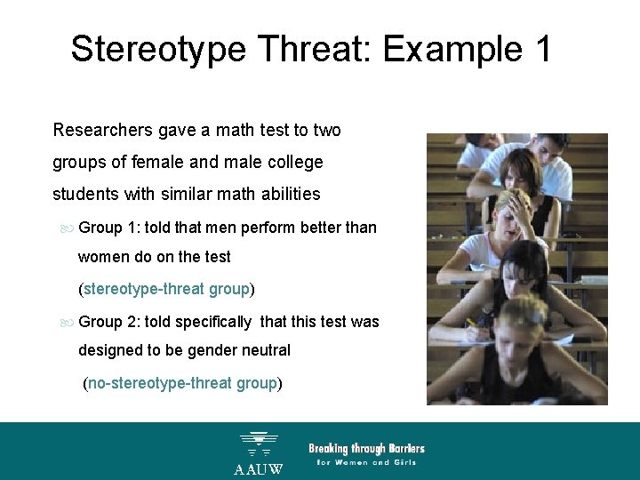Stereotype Threat: Example 1 Researchers gave a math test to two groups of female