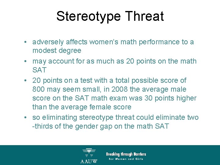 Stereotype Threat • adversely affects women’s math performance to a modest degree • may
