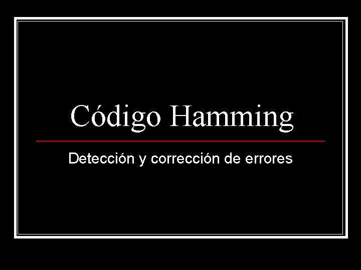 Código Hamming Detección y corrección de errores 