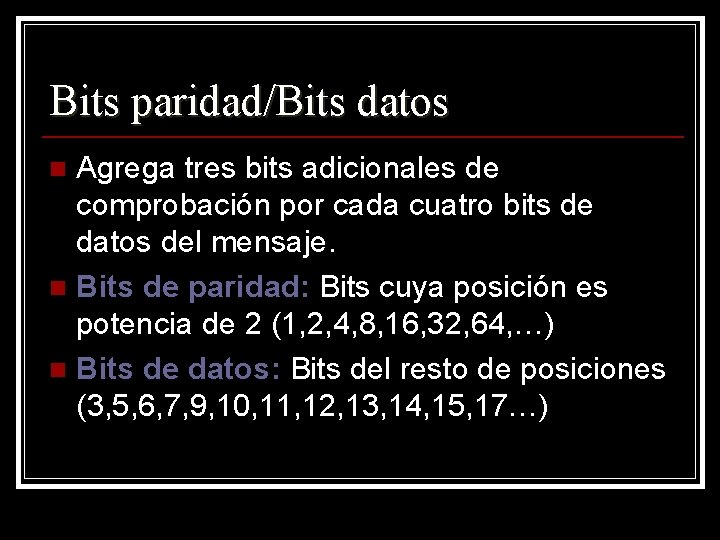 Bits paridad/Bits datos Agrega tres bits adicionales de comprobación por cada cuatro bits de