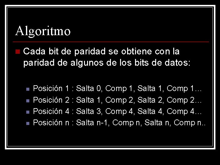 Algoritmo n Cada bit de paridad se obtiene con la paridad de algunos de