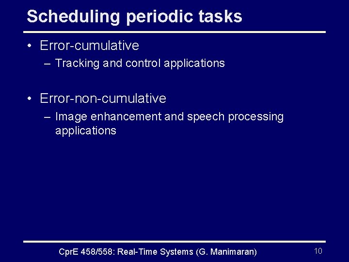 Scheduling periodic tasks • Error-cumulative – Tracking and control applications • Error-non-cumulative – Image