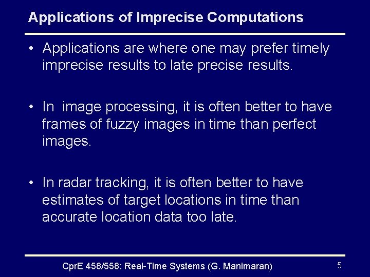 Applications of Imprecise Computations • Applications are where one may prefer timely imprecise results