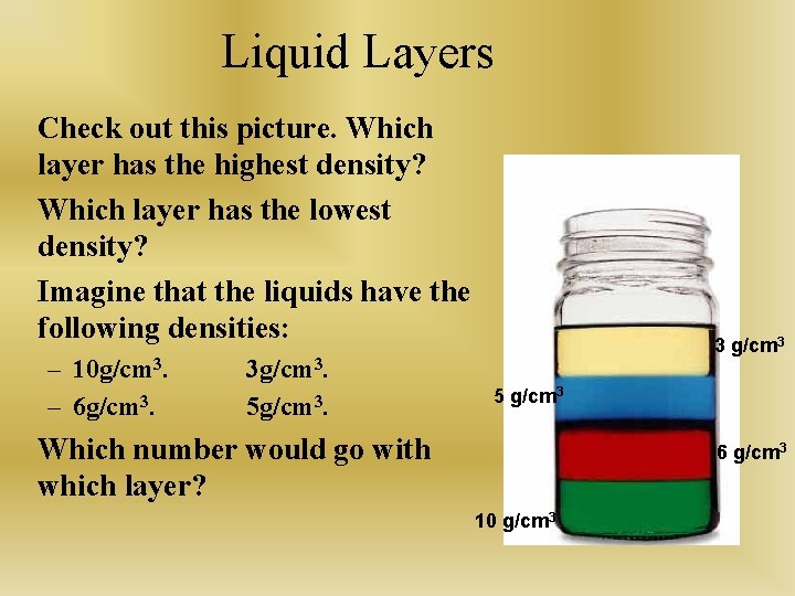 Liquid Layers Check out this picture. Which layer has the highest density? Which layer