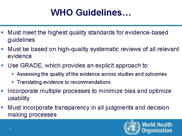 WHO Guidelines… Must meet the highest quality standards for evidence-based guidelines Must be based