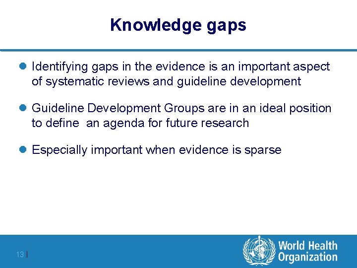 Knowledge gaps l Identifying gaps in the evidence is an important aspect of systematic