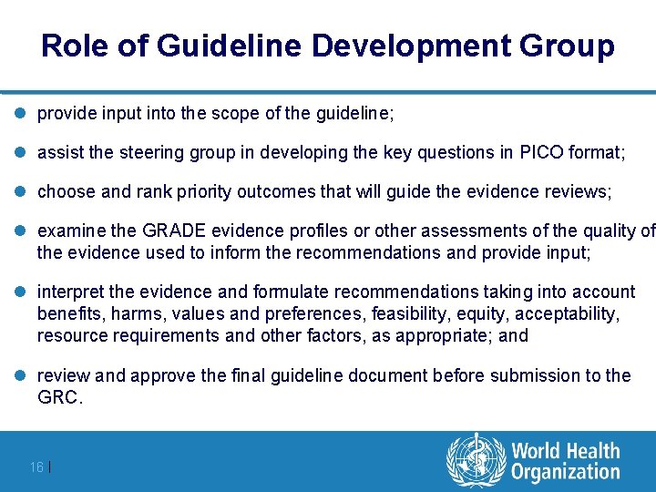 Role of Guideline Development Group l provide input into the scope of the guideline;