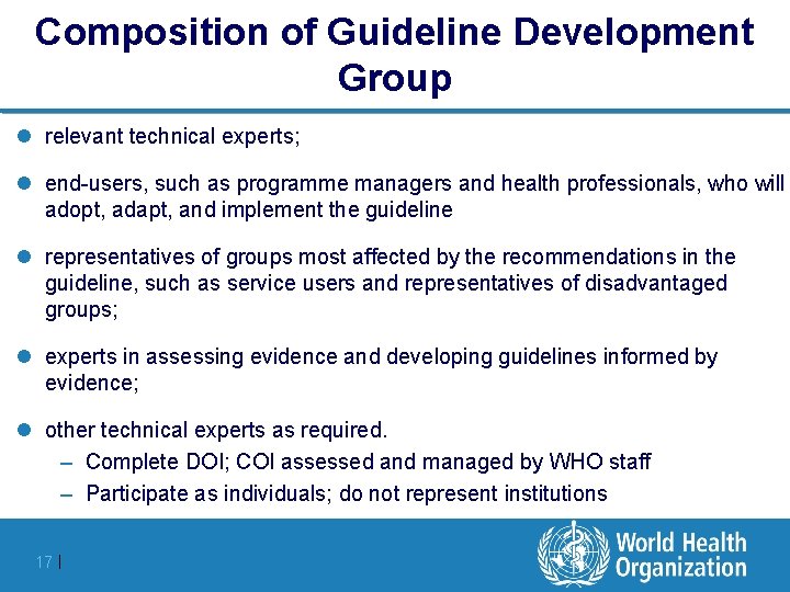 Composition of Guideline Development Group l relevant technical experts; l end-users, such as programme
