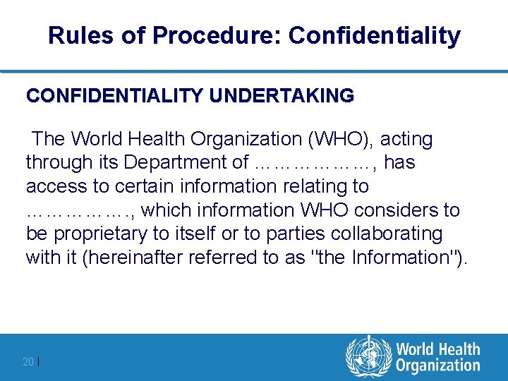 Rules of Procedure: Confidentiality CONFIDENTIALITY UNDERTAKING The World Health Organization (WHO), acting through its