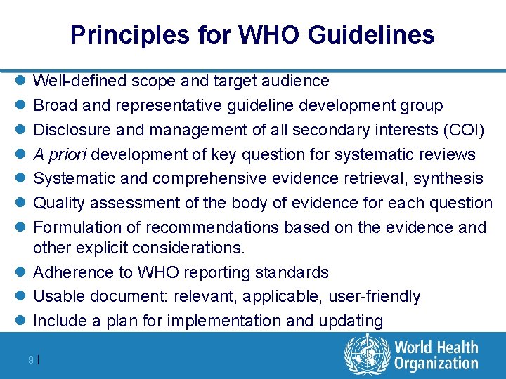 Principles for WHO Guidelines l l l l Well-defined scope and target audience Broad