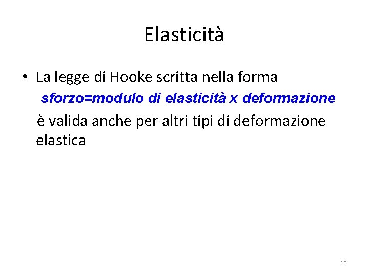 Elasticità • La legge di Hooke scritta nella forma sforzo=modulo di elasticità x deformazione