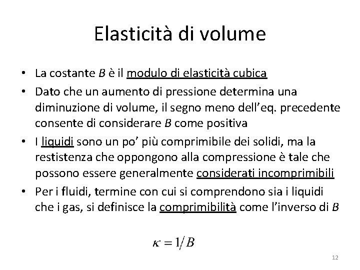 Elasticità di volume • La costante B è il modulo di elasticità cubica •