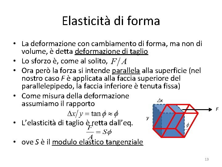 Elasticità di forma • La deformazione con cambiamento di forma, ma non di volume,