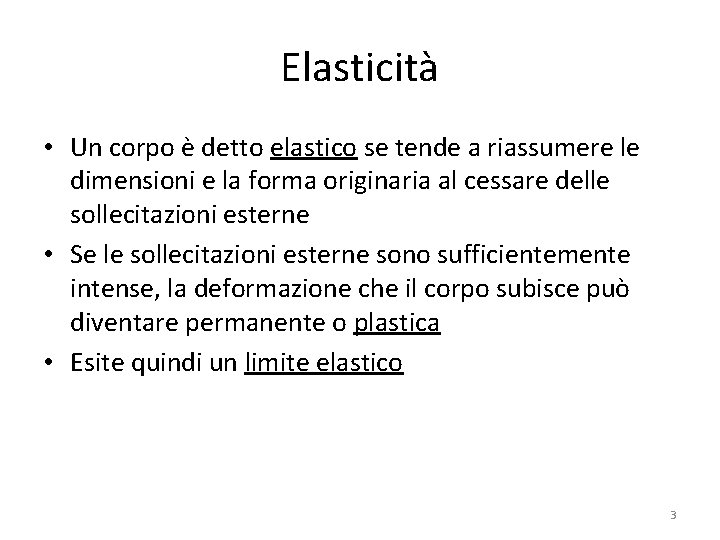 Elasticità • Un corpo è detto elastico se tende a riassumere le dimensioni e