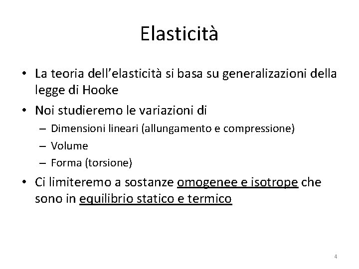 Elasticità • La teoria dell’elasticità si basa su generalizazioni della legge di Hooke •