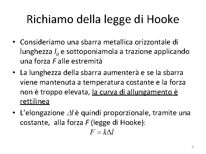 Richiamo della legge di Hooke • Consideriamo una sbarra metallica orizzontale di lunghezza l