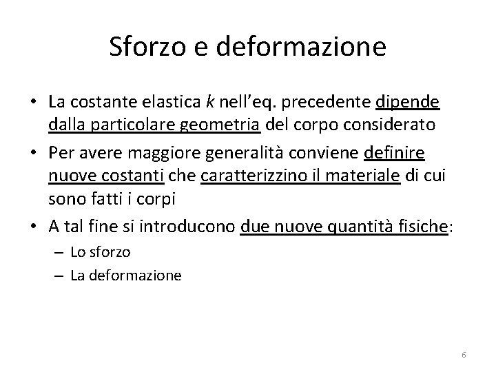 Sforzo e deformazione • La costante elastica k nell’eq. precedente dipende dalla particolare geometria