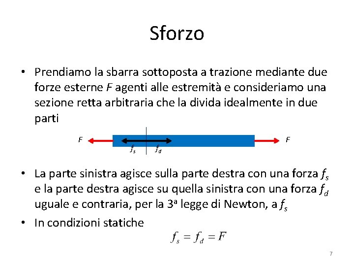 Sforzo • Prendiamo la sbarra sottoposta a trazione mediante due forze esterne F agenti