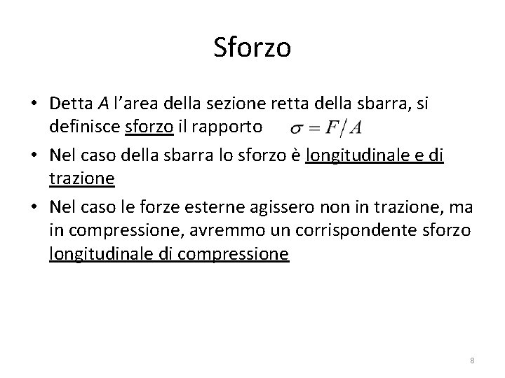 Sforzo • Detta A l’area della sezione retta della sbarra, si definisce sforzo il