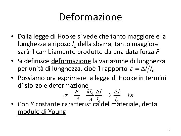 Deformazione • Dalla legge di Hooke si vede che tanto maggiore è la lunghezza