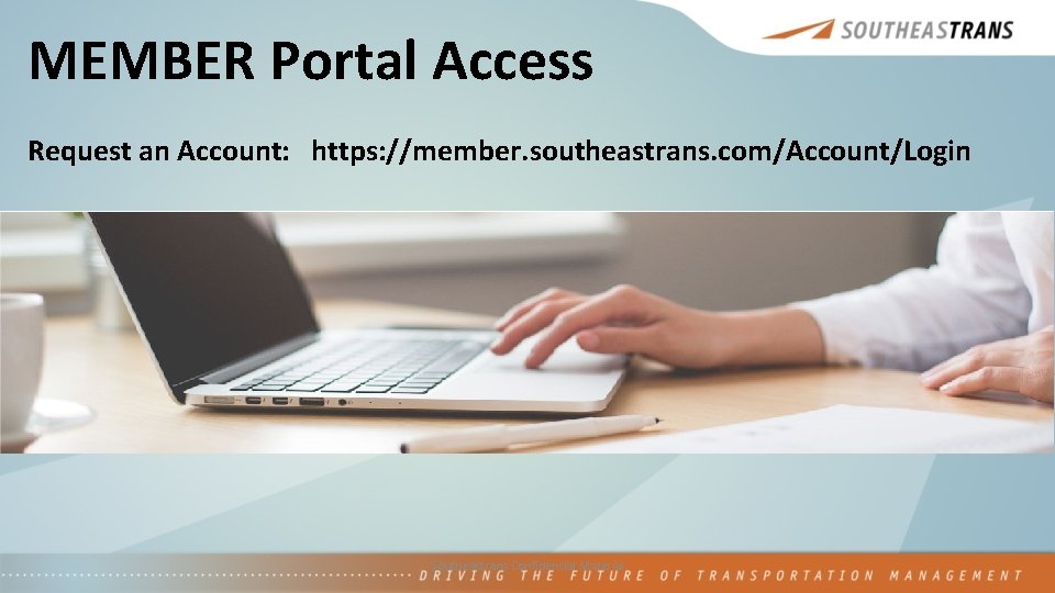 MEMBER Portal Access Request an Account: https: //member. southeastrans. com/Account/Login Facility Portal Provider Portal