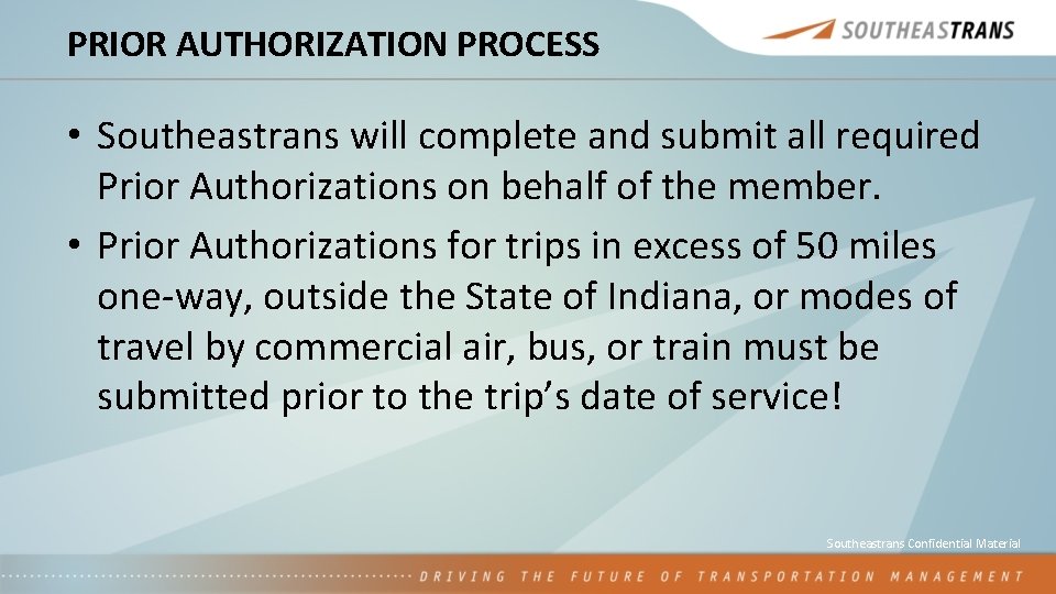 PRIOR AUTHORIZATION PROCESS • Southeastrans will complete and submit all required Prior Authorizations on