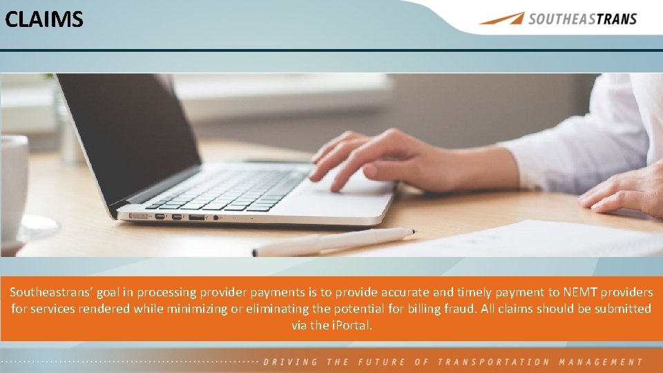 CLAIMS Southeastrans’ goal in processing provider payments is to provide accurate and timely payment