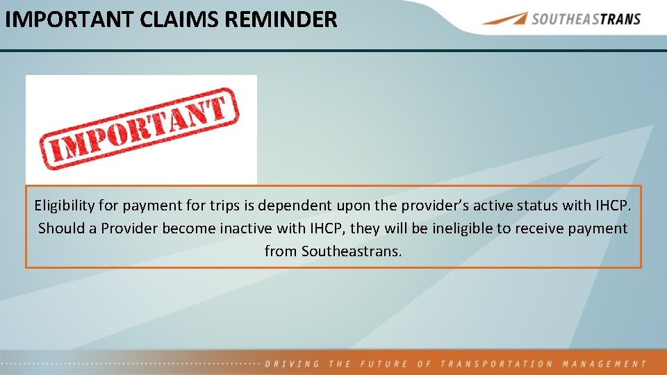 IMPORTANT CLAIMS REMINDER Eligibility for payment for trips is dependent upon the provider’s active