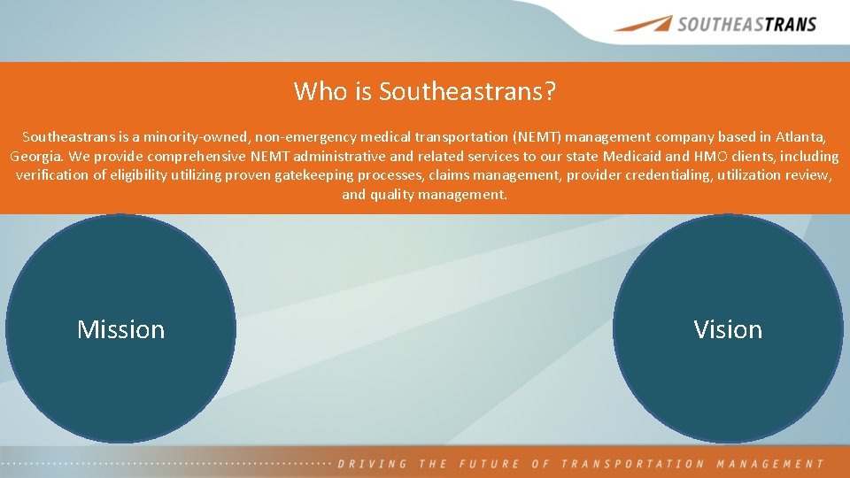 Who is Southeastrans? Southeastrans is a minority-owned, non-emergency medical transportation (NEMT) management company based