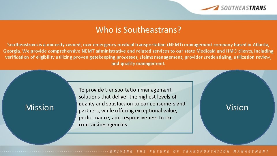 Who is Southeastrans? Southeastrans is a minority-owned, non-emergency medical transportation (NEMT) management company based