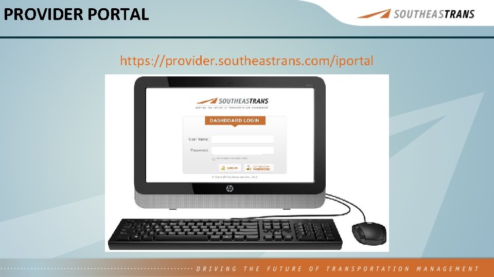 PROVIDER PORTAL https: //provider. southeastrans. com/iportal 