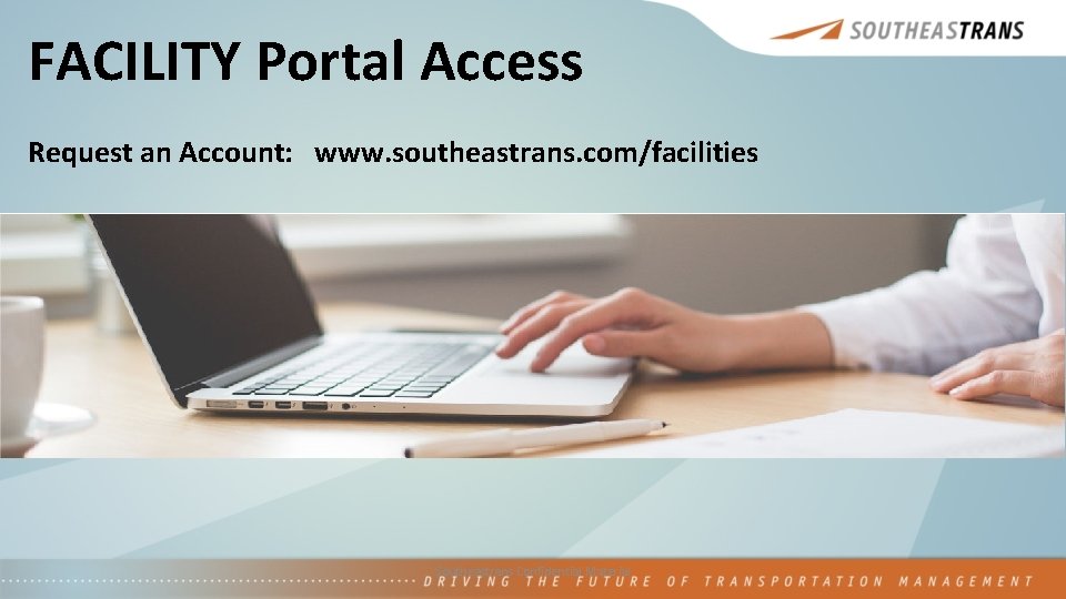 FACILITY Portal Access Request an Account: www. southeastrans. com/facilities Facility Portal Provider Portal Member