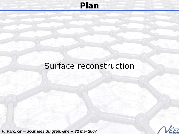 Plan Surface reconstruction F. Varchon – Journées du graphène – 22 mai 2007 