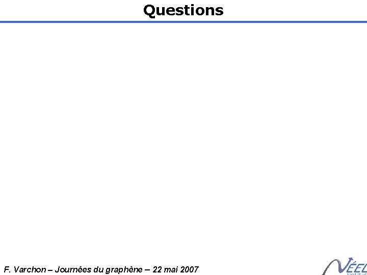 Questions F. Varchon – Journées du graphène – 22 mai 2007 