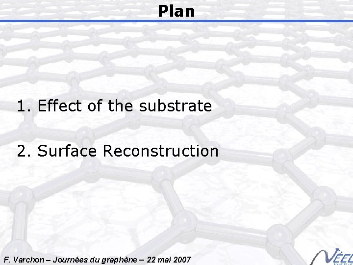 Plan 1. Effect of the substrate 2. Surface Reconstruction F. Varchon – Journées du