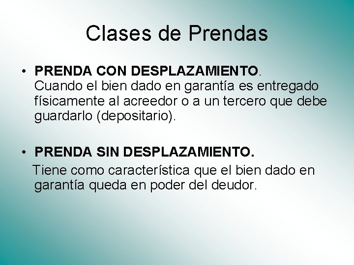 Clases de Prendas • PRENDA CON DESPLAZAMIENTO. Cuando el bien dado en garantía es