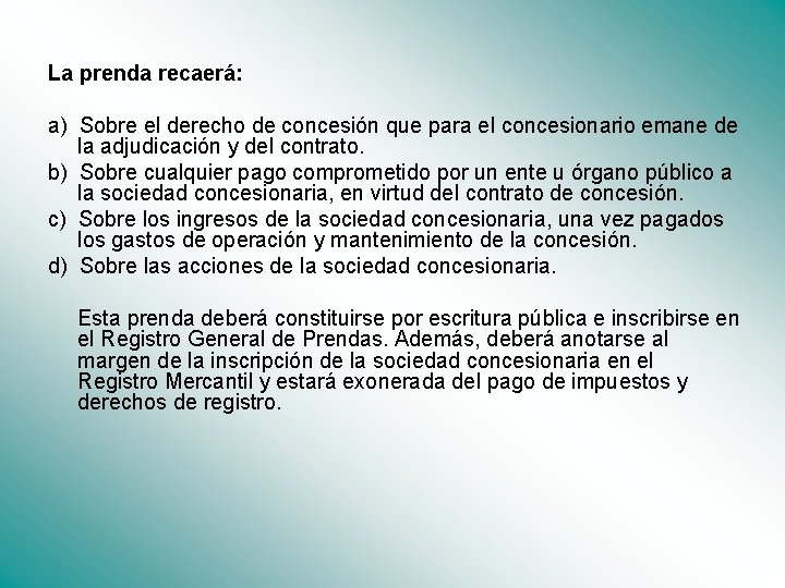 La prenda recaerá: a) Sobre el derecho de concesión que para el concesionario emane