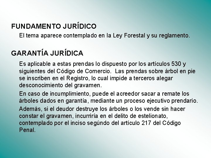 FUNDAMENTO JURÍDICO El tema aparece contemplado en la Ley Forestal y su reglamento. GARANTÍA