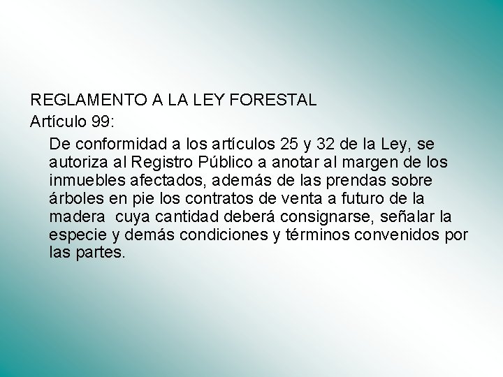 REGLAMENTO A LA LEY FORESTAL Artículo 99: De conformidad a los artículos 25 y