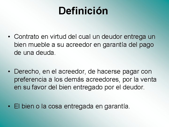 Definición • Contrato en virtud del cual un deudor entrega un bien mueble a