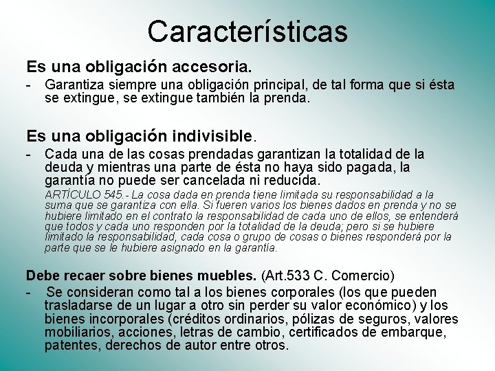 Características Es una obligación accesoria. - Garantiza siempre una obligación principal, de tal forma