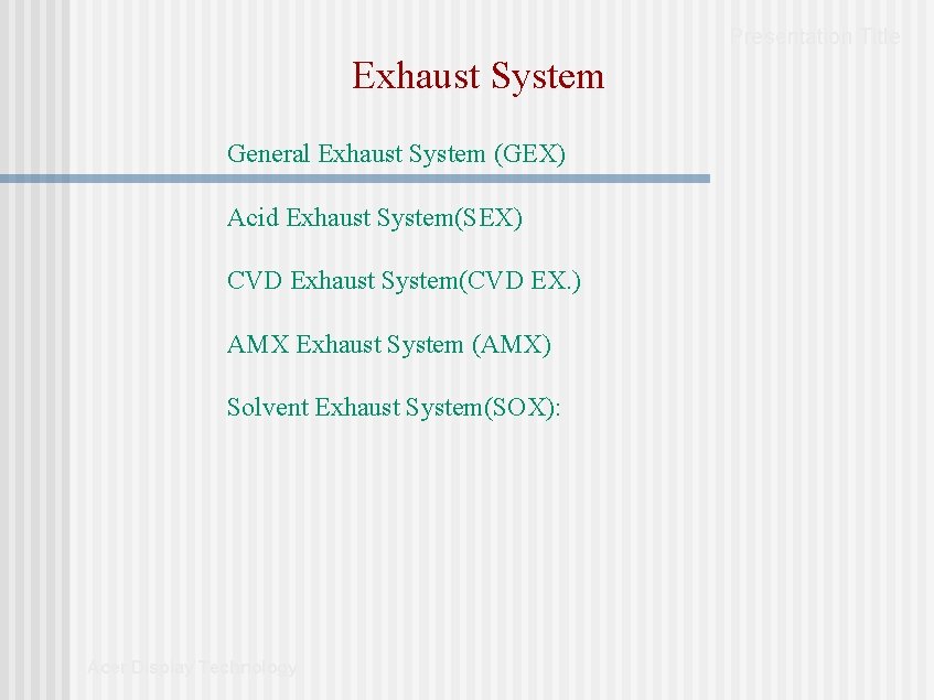 Presentation Title Exhaust System General Exhaust System (GEX) Acid Exhaust System(SEX) CVD Exhaust System(CVD Presentation Title Exhaust System General Exhaust System (GEX) Acid Exhaust System(SEX) CVD Exhaust System(CVD