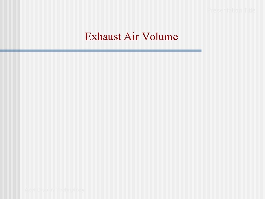Presentation Title Exhaust Air Volume Acer Display Technology Presentation Title Exhaust Air Volume Acer Display Technology