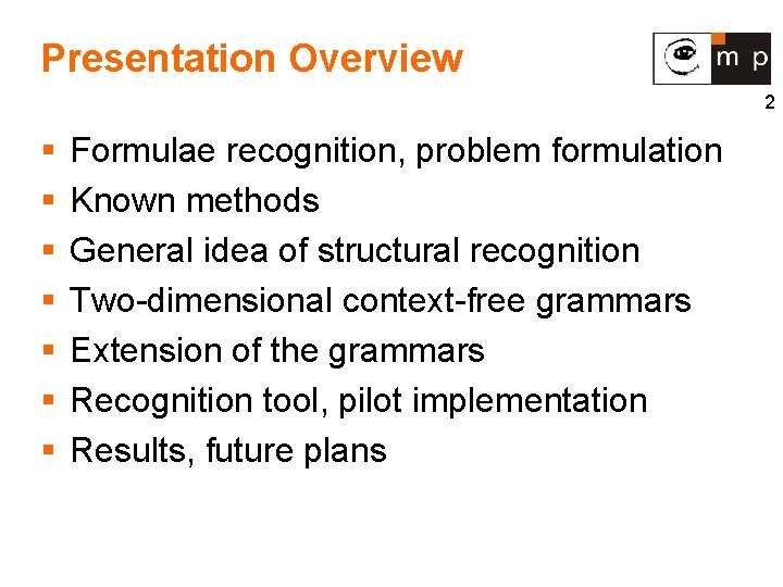 Presentation Overview 2 § § § § Formulae recognition, problem formulation Known methods General